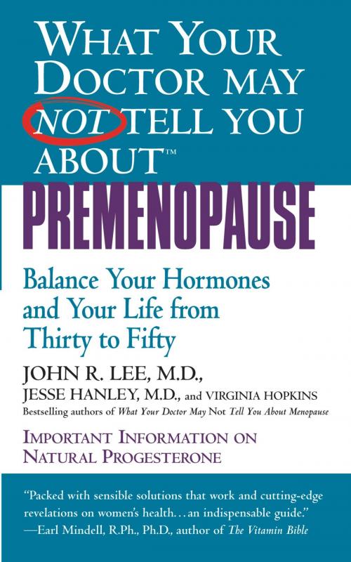 Cover of the book What Your Doctor May Not Tell You About(TM): Premenopause by Jesse Hanley, John R. Lee, Grand Central Publishing
