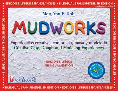 Cover of the book Mudworks Bilingual Edition–Edición bilingüe by MaryAnn F. Kohl, Chicago Review Press
