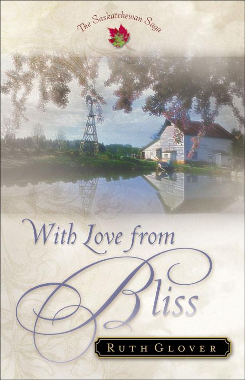 Cover of the book With Love from Bliss (Saskatchewan Saga Book #2) by Ruth Glover, Baker Publishing Group