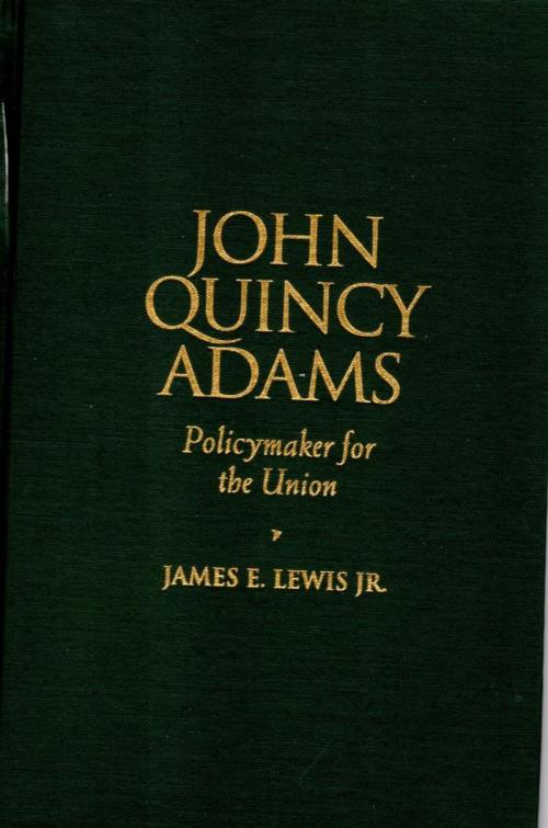 Cover of the book John Quincy Adams by James E. Lewis Jr., Rowman & Littlefield Publishers