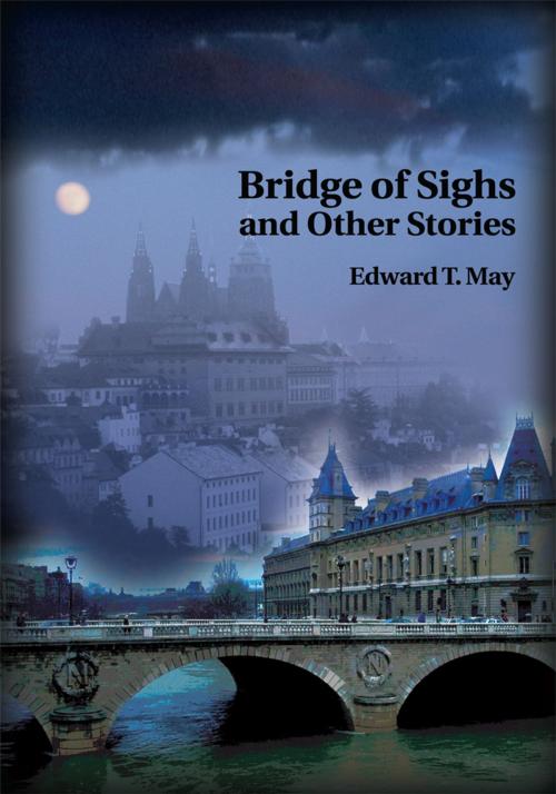 Cover of the book Bridge of Sighs and Other Stories by Edward T. May, iUniverse