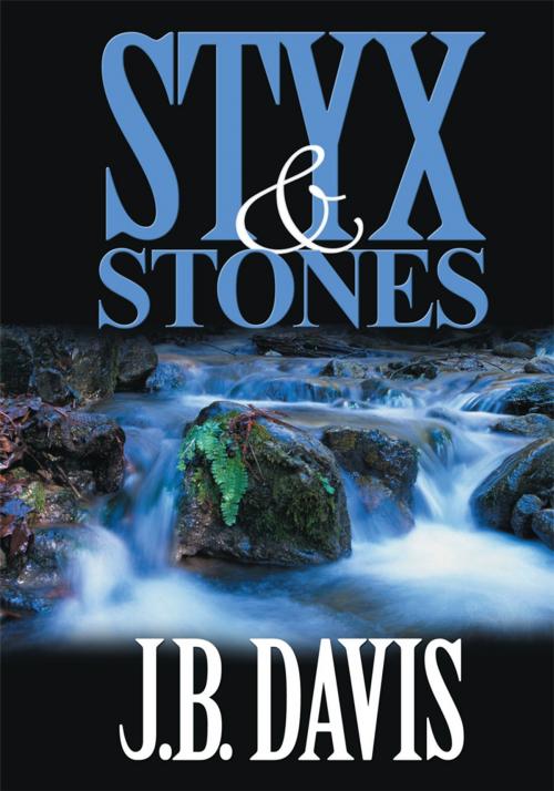 Cover of the book Styx and Stones by J. B. Davis, iUniverse