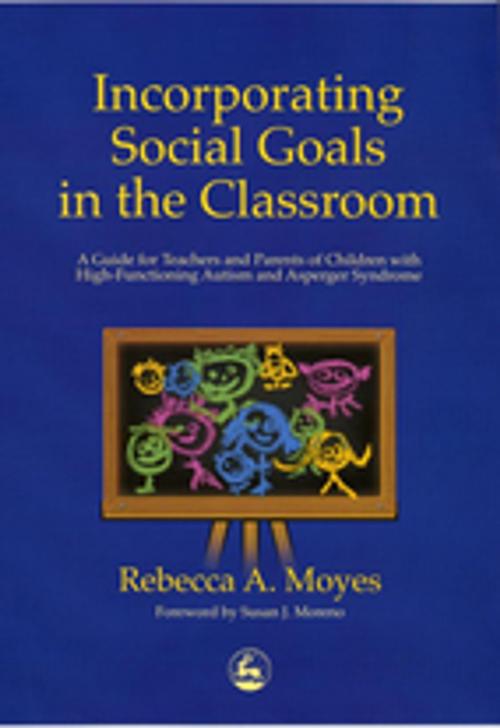 Cover of the book Incorporating Social Goals in the Classroom by Rebecca Moyes, Jessica Kingsley Publishers