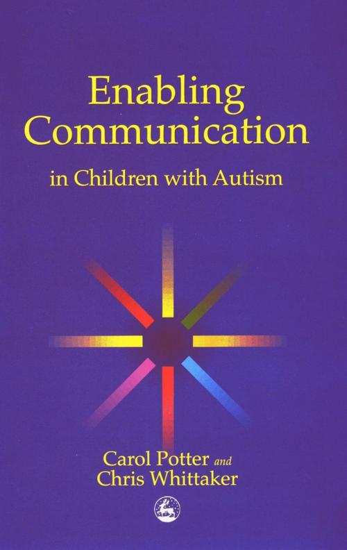 Cover of the book Enabling Communication in Children with Autism by Carol Potter, Christopher Whittaker, Jessica Kingsley Publishers