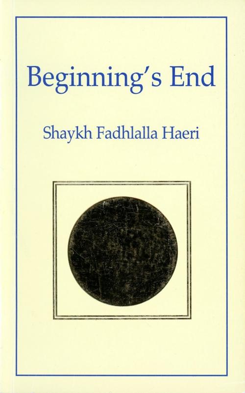 Cover of the book Beginning's End by Shaykh Fadhlalla Haeri, Zahra Publications