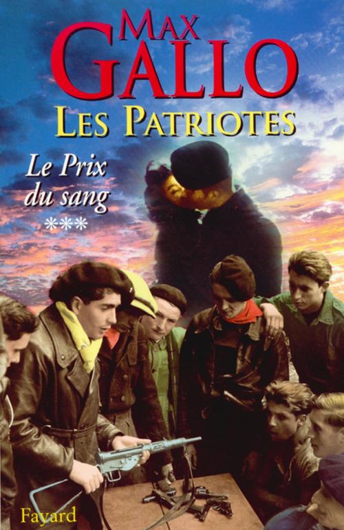 Cover of the book Les Patriotes - Tome 3 : Le Prix du sang by Max Gallo, Fayard