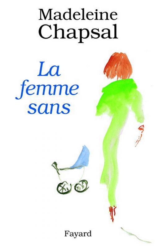 Cover of the book La Femme sans by Madeleine Chapsal, Fayard