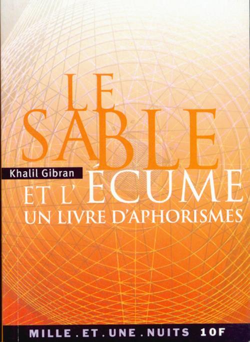Cover of the book Le Sable et l'Écume by Khalil Gibran, Fayard/Mille et une nuits