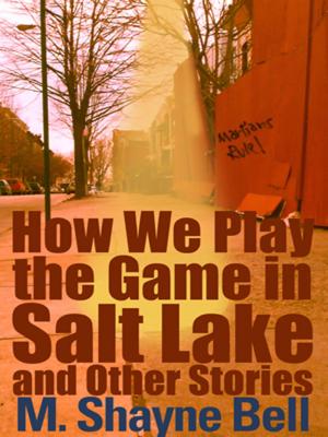 Cover of the book How We Play the Game in Salt Lake and Other Stories by Regan Black