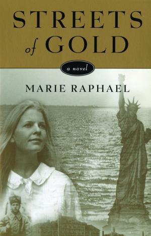 Cover of the book Streets of Gold: A Novel by Marie Raphael