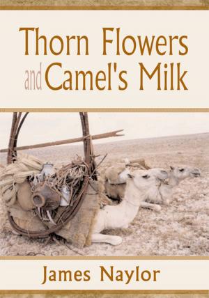 Cover of the book Thorn Flowers and Camel's Milk by Kathryn Kramer