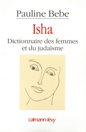 Cover of the book Isha Dictionnaire des femmes et du judaïsme by Elisabeth Brami, Alexandre Jardin, Mazarine Pingeot, Alice Zeniter, Noëlle Châtelet