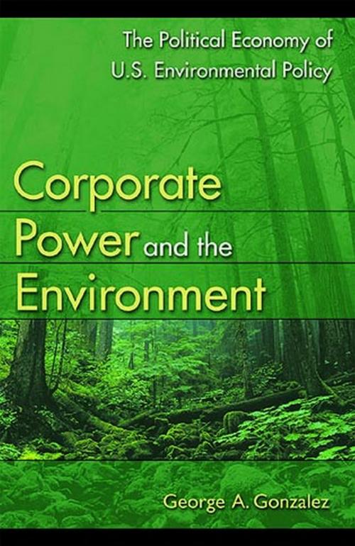 Cover of the book Corporate Power and the Environment by George A. Gonzalez, Rowman & Littlefield Publishers