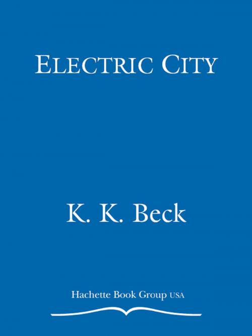 Cover of the book Electric City by K. K. Beck, Grand Central Publishing