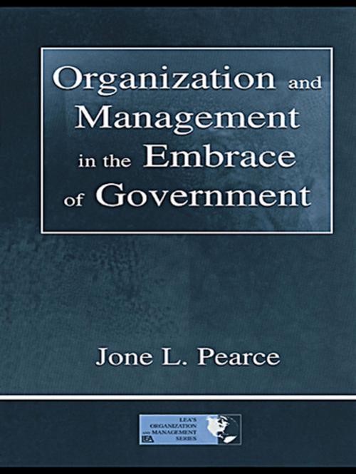 Cover of the book Organization and Management in the Embrace of Government by Jone Pearce, Jone Pearce, Taylor and Francis