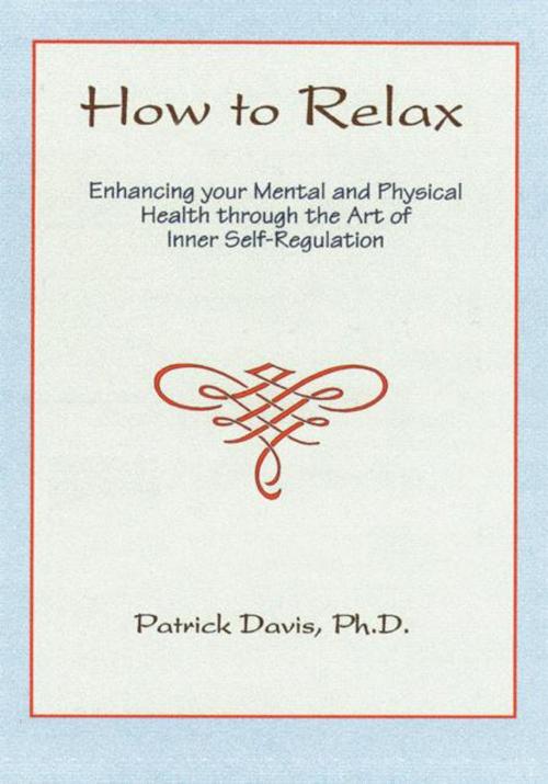 Cover of the book How to Relax by Patrick Davis PhD, iUniverse