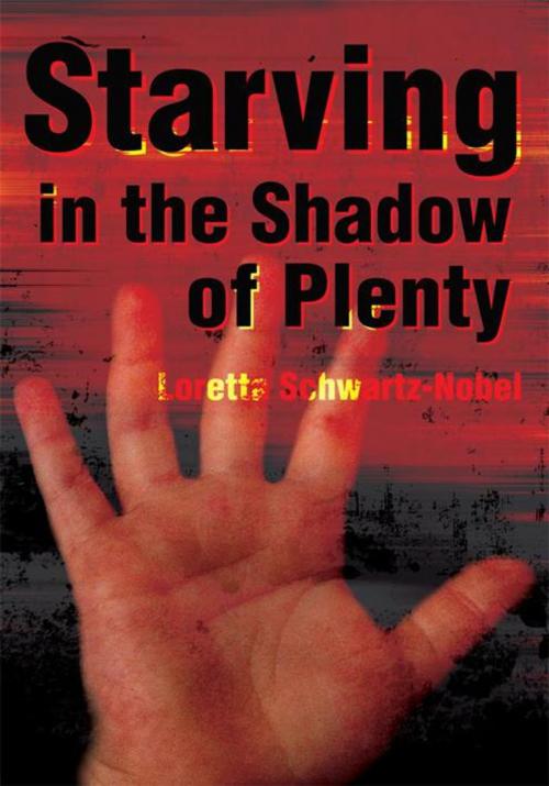 Cover of the book Starving in the Shadow of Plenty by Ellen Levine, Loretta Schwartz-Nobel, iUniverse