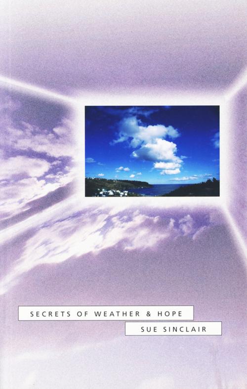 Cover of the book Secrets of Weather and Hope by Sue Sinclair, Brick Books