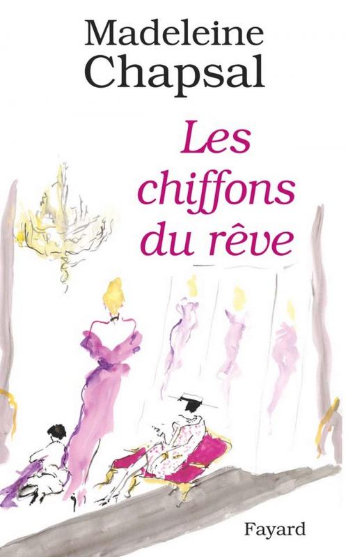 Cover of the book Les Chiffons du rêve by Madeleine Chapsal, Fayard