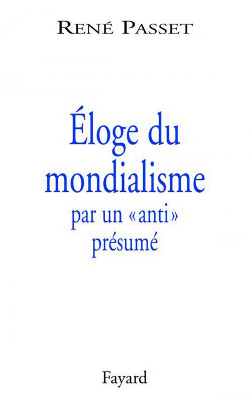 Cover of the book Éloge du mondialisme par un «anti» présumé by René Passet, Fayard