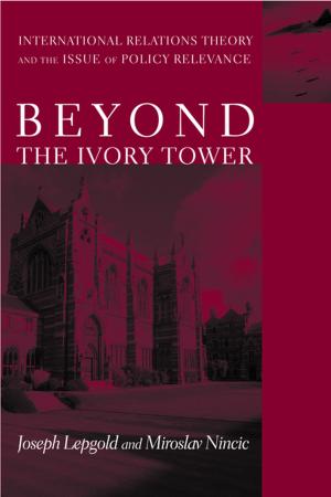 Cover of the book Beyond the Ivory Tower by R. Glenn Hubbard, Marc Van Audenrode, Jimmy Royer, Michael Koehn, Stanley Ornstein