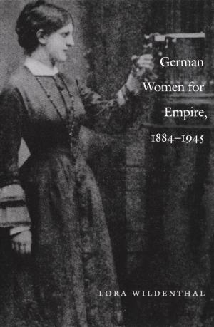 Cover of the book German Women for Empire, 1884-1945 by Cecilia Méndez