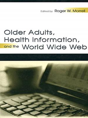 Cover of the book Older Adults, Health Information, and the World Wide Web by Andrea Lefebvre, Richard W. Sears, Jennifer M. Ossege
