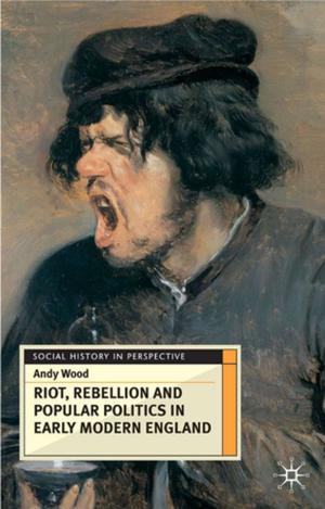Cover of the book Riot, Rebellion and Popular Politics in Early Modern England by 