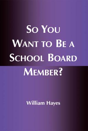 Cover of the book So You Want to Be a School Board Member? by Robert Palestini Ed.D