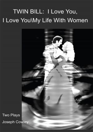 Cover of the book Twin Bill: I Love You, I Love You My Life with Women by Deborah Graham