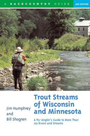 Cover of the book Trout Streams of Wisconsin and Minnesota: An Angler's Guide to More Than 120 Trout Rivers and Streams (Second Edition) by Brian Lane