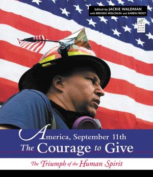 Cover of the book America, September 11th: The Courage to Give: The Triumph of the Human Spirit by Scott L. Girard Jr., Michael F. O'Keefe, Marc A. Price, Kate Scribner