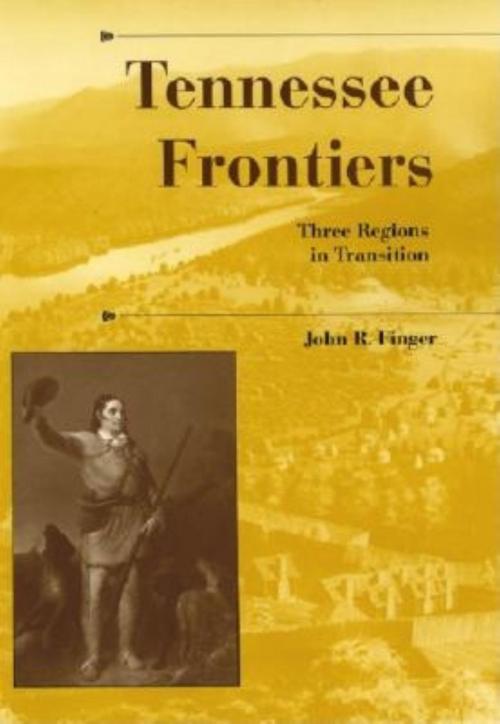 Cover of the book Tennessee Frontiers by John R. Finger, Indiana University Press