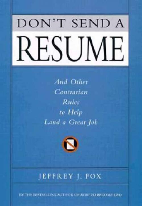 Cover of the book Don't Send a Resume by Jeffrey J. Fox, Hachette Books