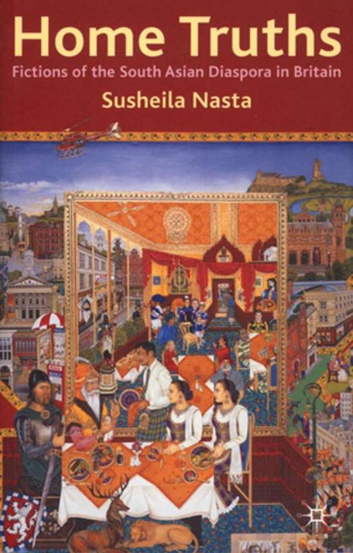 Cover of the book Home Truths: Fictions of the South Asian Diaspora in Britain by Susheila Nasta, Palgrave Macmillan