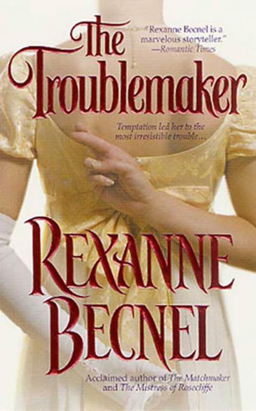 Cover of the book The Troublemaker by Rexanne Becnel, St. Martin's Press