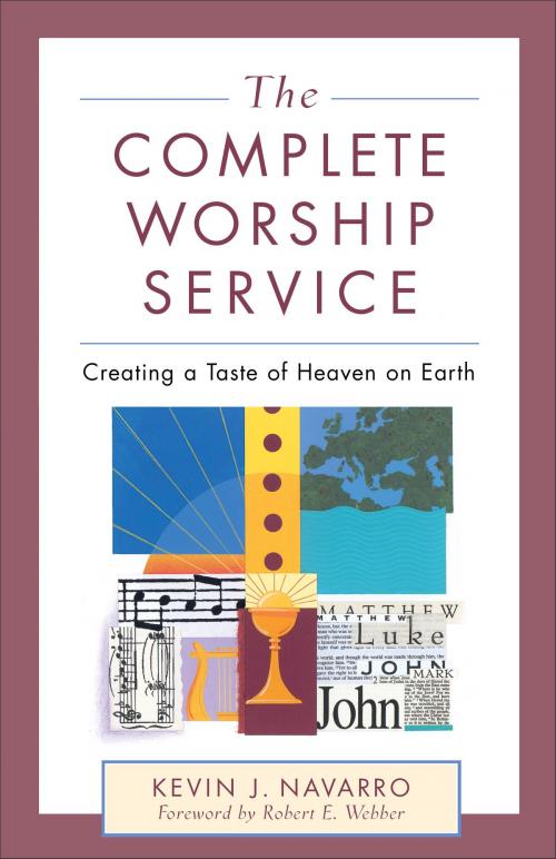 Cover of the book The Complete Worship Leader by Kevin J. Navarro, Baker Publishing Group