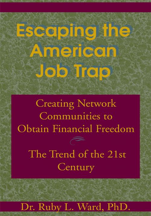 Cover of the book Escaping the American Job Trap by Ruby L. Ward Ph.D., Xlibris US