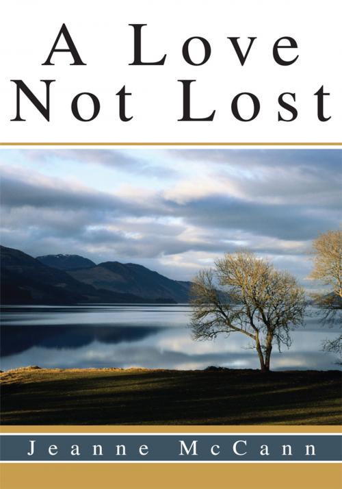 Cover of the book A Love Not Lost by Jeanne McCann, iUniverse