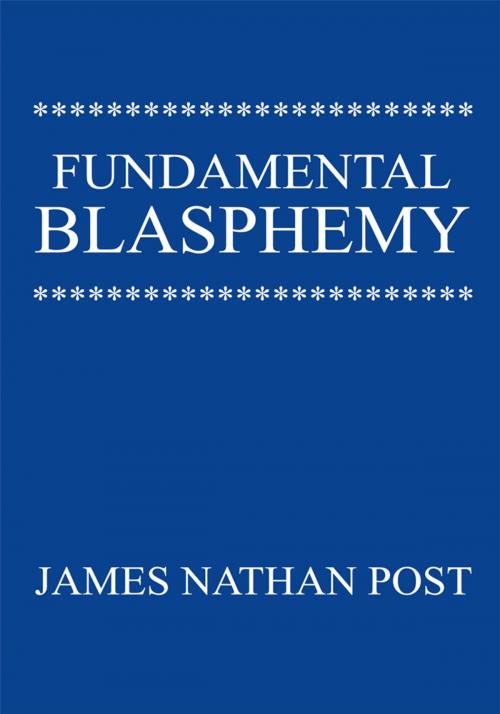 Cover of the book Fundamental Blasphemy by James Nathan Post, iUniverse