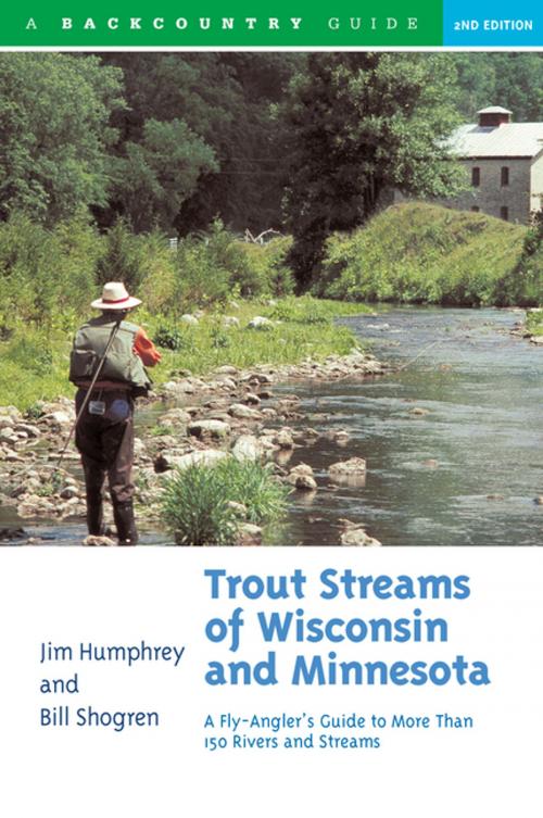 Cover of the book Trout Streams of Wisconsin and Minnesota: An Angler's Guide to More Than 120 Trout Rivers and Streams (Second Edition) by Jim Humphrey, Bill Shogren, Countryman Press