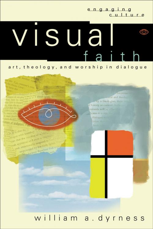 Cover of the book Visual Faith (Engaging Culture) by William A. Dyrness, Baker Publishing Group