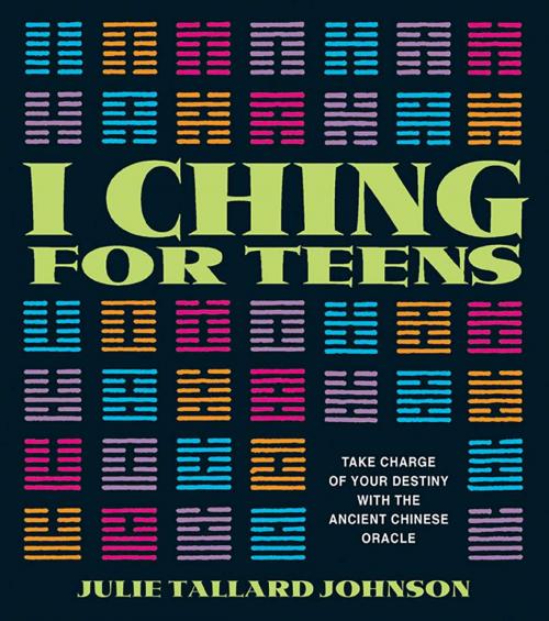 Cover of the book I Ching for Teens by Julie Tallard Johnson, Inner Traditions/Bear & Company