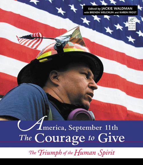 Cover of the book America, September 11th: The Courage to Give: The Triumph of the Human Spirit by Jackie Waldman, Brenda Welchlin, Karen Frost, Red Wheel Weiser