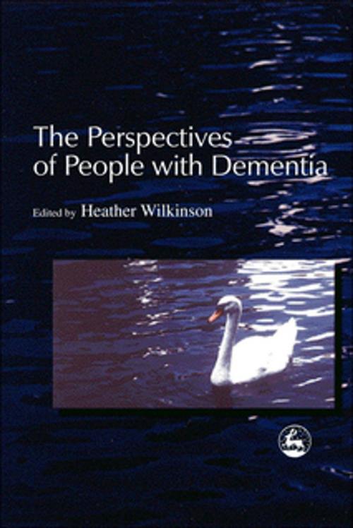 Cover of the book The Perspectives of People with Dementia by Alison Bowes, Murna Downs, Errollyn Bruce, Charlotte L. Clarke, Jessica Kingsley Publishers