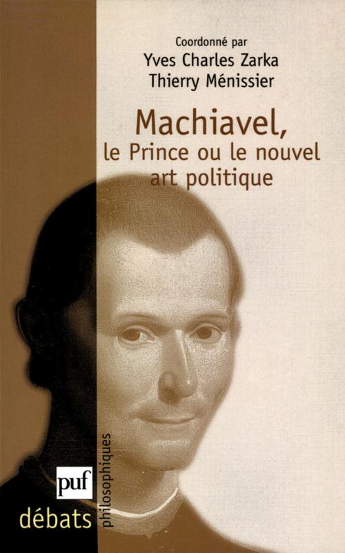 Cover of the book Machiavel. Le Prince ou le nouvel art politique by Thierry Ménissier, Yves Charles Zarka, Presses Universitaires de France
