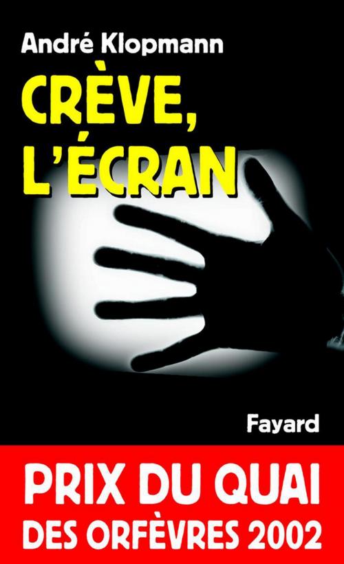 Cover of the book Crève, l'écran by André Klopmann, Fayard
