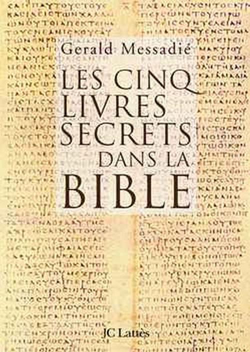 Cover of the book Les cinq livres secrets dans la bible by Gerald Messadié, JC Lattès