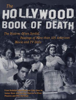 Cover of the book The Hollywood Book of Death : The Bizarre, Often Sordid, Passings of More than 125 American Movie and TV Idols by Guy Haskell, Marianne Gausche-Hill