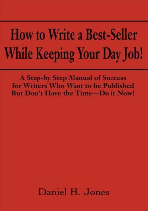 Cover of the book How to Write a Best-Seller While Keeping Your Day Job! by Ekere Anno